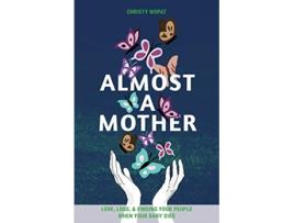 Livro Almost a Mother Love Loss and Finding Your People When Your Baby Dies de Christy Wopat (Inglês)
