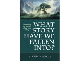 Livro What Story Have We Fallen Into Discovering the beauty and wonder of our True Story in the Gospel of John de JURGEN O SCHULZ (Inglês)
