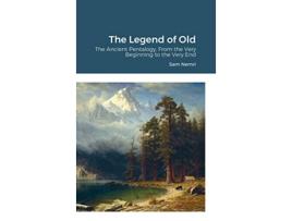 Livro The Legend of Old The Ancient Pentalogy From the Very Beginning to the Very End de Sam Nemri (Inglês)