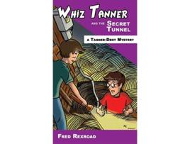 Livro Whiz Tanner and the Secret Tunnel TannerDent Mysteries de Fred Rexroad (Inglês)