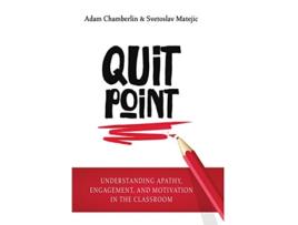 Livro Quit Point Understanding Apathy Engagement and Motivation in the Classroom de Adam Chamberlin e Svetoslav Matejic (Inglês - Capa Dura)