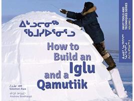 Livro How to Build an Iglu and a Qamutiik Inuit Tools and Techniques de Solomon Awa (Inglês)
