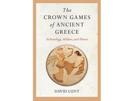 Livro Crown Games of Ancient Greece de David Lunt (Inglês - Capa Dura)