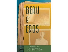 Livro Beau Eros A novel by JCSutton de J C Sutton (Inglês)