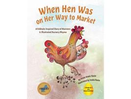 Livro When Hen Was on Her Way to Market A FolktaleInspired Story of Manners and Nursery Rhyme de Irena Stanic Rasin (Inglês)