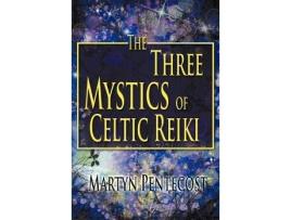 Livro The Three Mystics of Celtic Reiki The Practitioners Guide Celtic Reiki Mastery de Martyn Pentecost (Inglês)