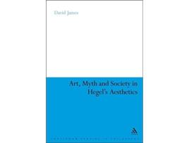 Livro Art Myth and Society in Hegels Aesthetics Continuum Studies in Philosophy 56 de David James (Inglês)