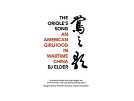 Livro The Orioles Song An American Girlhood in Wartime China de BJ Elder (Inglês)
