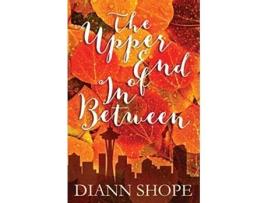 Livro The Upper End of In Between A Novel of Love in Later Life de Ms Diann Shope (Inglês)