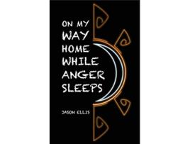 Livro On My Way Home While Anger Sleeps de Jason Ellis (Inglês)