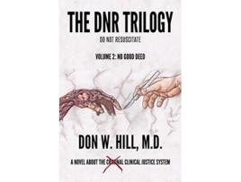 Livro The DNR Trilogy Volume 2 No Good Deed de Don W Hill M D (Inglês)