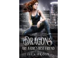 Livro Dragons Are a Girl’s Best Friend A Fast FeelGood Urban Fantasy Fangs and Feathers de Isla Frost (Inglês)