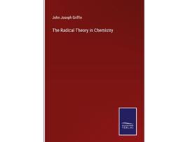 Livro The Radical Theory in Chemistry de John Joseph Griffin (Inglês - Capa Dura)