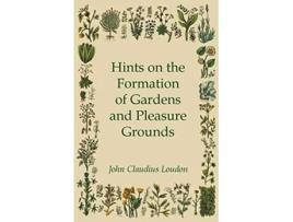 Livro Hints On The Formation Of Gardens And Pleasure Grounds de John Claudius Loudon (Inglês)