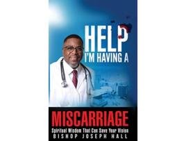 Livro Help I'm Having A Miscarriage: Spiritual Wisdom That Can Save Your Vision de Joseph Hall (Inglês)