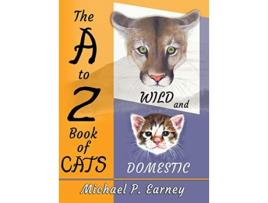 Livro The A to Z Book of Cats Wild and Domestic de Michael P Earney (Inglês)