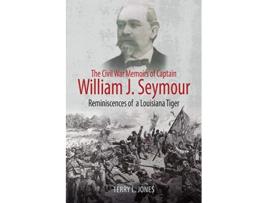 Livro Civil War Memoirs of Captain William J. Seymour de William J Seymour e Terry L Jones (Inglês)