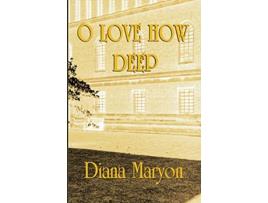 Livro O Love How Deep A Tale of Three Souls de Diana Maryon (Inglês)