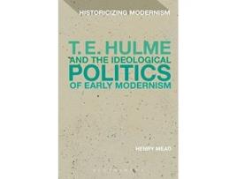 Livro T. E. Hulme and the Ideological Politics of Early Modernism de Henry Mead (Inglês - Capa Dura)