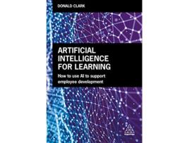 Livro Artificial Intelligence for Learning How to use AI to Support Employee Development de Donald Clark (Inglês)