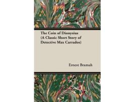 Livro The Coin of Dionysius A Classic Short Story of Detective Max Carrados de Ernest Bramah (Inglês)