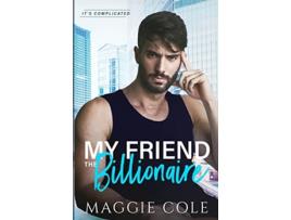 Livro My Friend The Billionaire de Cole Maggie (Inglês)