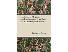 Livro Traditions and Legends of Sweden Stories of Elves Gods and a List of Popular Beliefs de Benjamin Thorpe (Inglês)