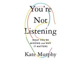 Livro Youre Not Listening de Kate Murphy (Inglês - Capa Dura)
