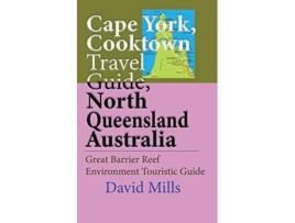 Livro Cape York Cooktown Travel Guide North Queensland Australia Great Barrier Reef Environment Touristic Guide de David Mills (Inglês)