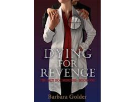 Livro Dying For Revenge The Lady Doc Murders Book One de Barbara Golder (Inglês)