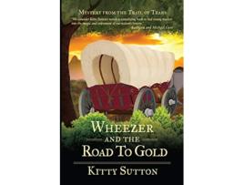 Livro Wheezer and the Road to Gold Mystery from the Trail of Tears de Kitty Sutton (Inglês)