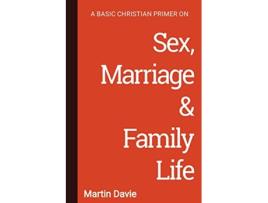 Livro A Basic Christian Primer On Sex Marriage Family Life de Davie Martin (Inglês)