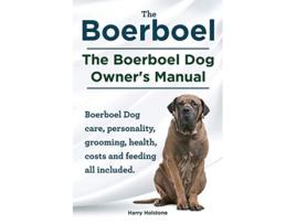 Livro Boerboel the Boerboel Dog Owners Manual Boerboel Dog Care Personality Grooming Health Costs and Feeding All Included de Harry Holstone (Inglês)