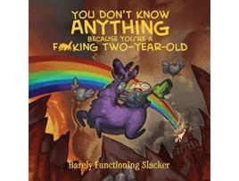 Livro You Dont Know Anything Because Youre A Fcking Twoyearold de Barely Functioning Slacker (Inglês)
