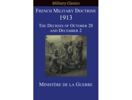 Livro French Military Doctrine 1913 The Decrees of October 28 and December 2 Military Classics de Ministère de la Guerre (Inglês)
