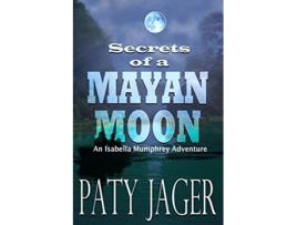Livro Secrets of a Mayan Moon Isabella Mumphrey Adventures de Paty Jager (Inglês)