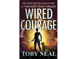 Livro Wired Courage Paradise Crime Thrillers de Toby Neal (Inglês)