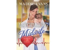 Livro Matchmaking the Midwife Health Care Heroes Book 4 de Maddie Evans (Inglês)