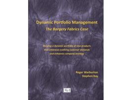 Livro Dynamic Portfolio Management The Bargery Fabrics Case de Roger Warburton Stephen Kay (Inglês)