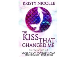 Livro The Kiss That Changed Me Queens Of Fantasy Saga de Miss Kristy Nicolle (Inglês)