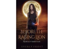 Livro Before the Raging Lion Mortality de Everly Frost (Inglês)