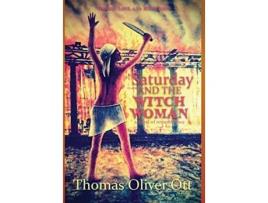 Livro Saturday the Witch Woman a novel of remembrance de Thomas Oliver Ott (Inglês - Capa Dura)