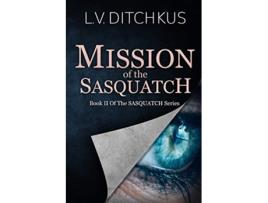 Livro Mission of the Sasquatch Book II of the Sasquatch Series de LV Ditchkus (Inglês)