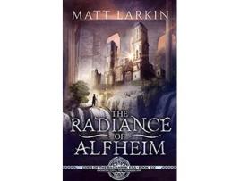Livro The Radiance of Alfheim Eschaton Cycle Gods of the Ragnarok Era de Matt Larkin (Inglês)