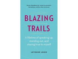 Livro Blazing Trails A lifetime of speaking up standing out and staying true to myself de Levonne Louie (Inglês)