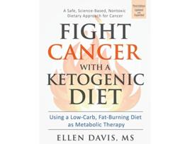 Livro Fight Cancer with a Ketogenic Diet Third Edition Using a LowCarb FatBurning Diet as Metabolic Therapy de Ellen Davis (Inglês)