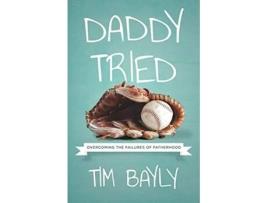 Livro Daddy Tried Overcoming the Failures of Fatherhood de Tim Bayly (Inglês)