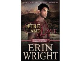 Livro Fire and Love An OppositesAttract Fireman Romance Firefighters of Long Valley Romance de Erin Wright (Inglês)
