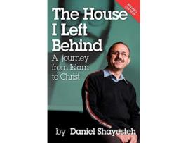 Livro The House I Left Behind A Journey from Islam to Christ de Daniel Shayesteh (Inglês)