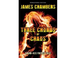 Livro Three Chords of Chaos A BadAss Faerie Tale de James Chambers (Inglês)
